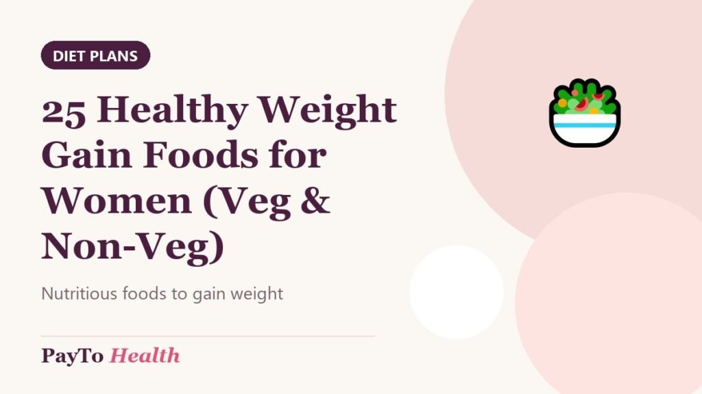 25 Healthy Weight Gain Foods for Women (Veg & Non-Veg)